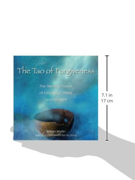 The Tao of Forgiveness: The Healing Power of Forgiving Others and Yourself