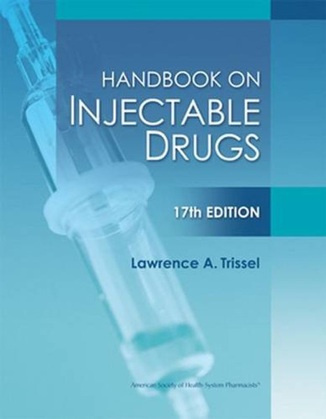 Handbook on Injectable Drugs, 17th Edition (Handbook of Injectable Drugs (Trissel))
