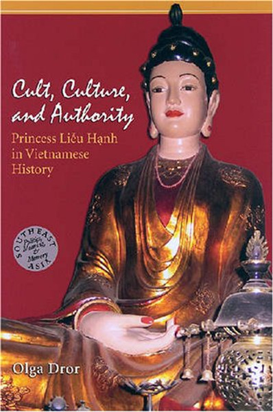 Cult, Culture, and Authority: Princess Lieu Hanh in Vietnamese History (Southeast Asia: Politics, Meaning, and Memory)