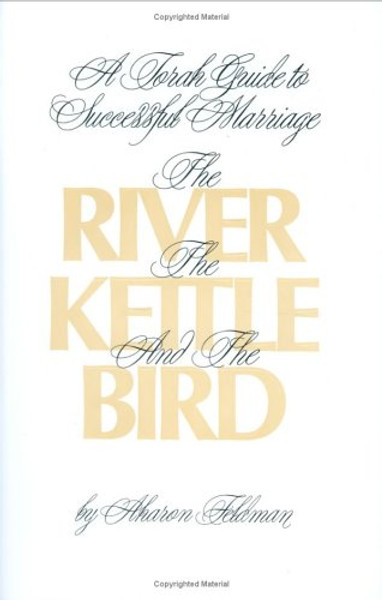 The River, the Kettle and the Bird: A Torah Guide to a Successful Marriage