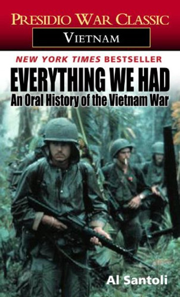 Everything We Had Everything We Had: An Oral History of the Vietnam War by Thirty-Three American an Oral History of the Vietnam War by Thirty-Three Am