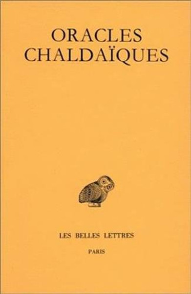 Oracles Chaldaiques: Avec un choix de commentaires anciens: Psellus, Proclus, Michel Italicus (Collection Des Universites De France)  (French Edition)