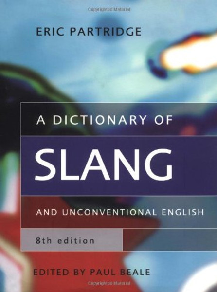 A Dictionary of Slang and Unconventional English