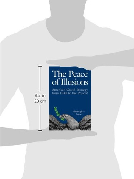 The Peace of Illusions: American Grand Strategy from 1940 to the Present (Cornell Studies in Security Affairs)