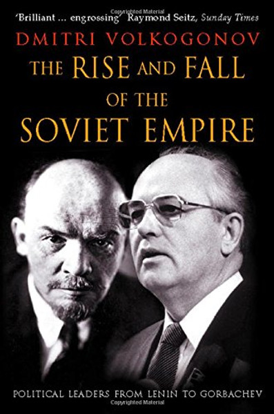 The Rise and Fall of the Soviet Empire: Political Leaders from Lenin to Gorbachev