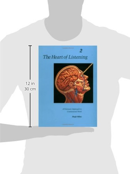 002: The Heart of Listening: A Visionary Approach to Craniosacral Work: Anatomy, Technique, Transcendence, Volume 2 (Heart of Listening Vol. 2)