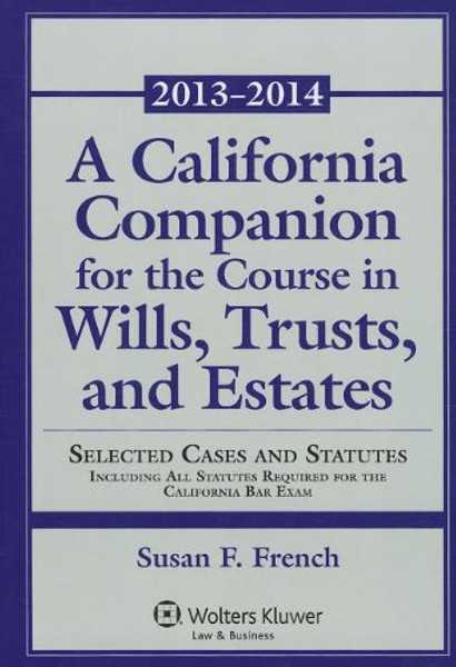 A California Companion for the Course in Wills, Trusts, and Estates: 2013-2014 (Aspen Select)