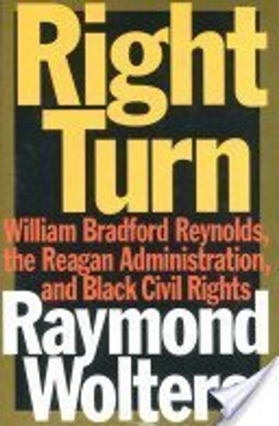 Right Turn: William Bradford Reynolds, the Reagan Administration, and Black Civil Rights