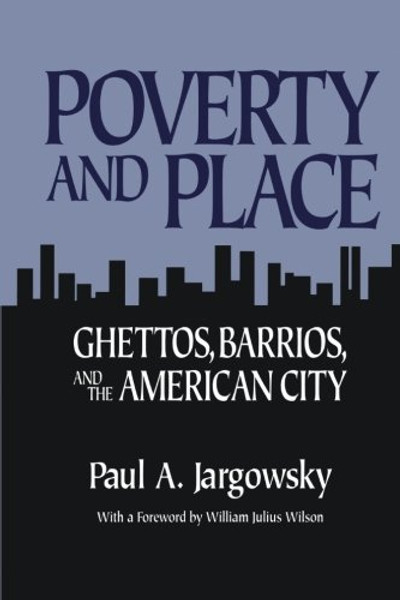 Poverty and Place: Ghettos, Barrios, and the American City