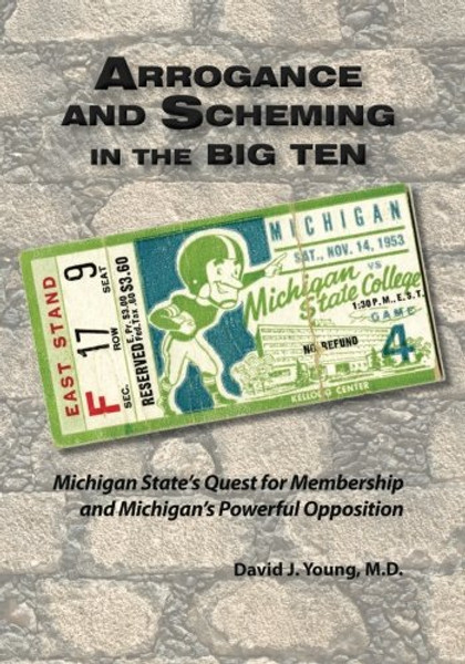 Arrogance and Scheming in the Big Ten: Michigan State's Quest for Membership and Michigan's Powerful Opposition