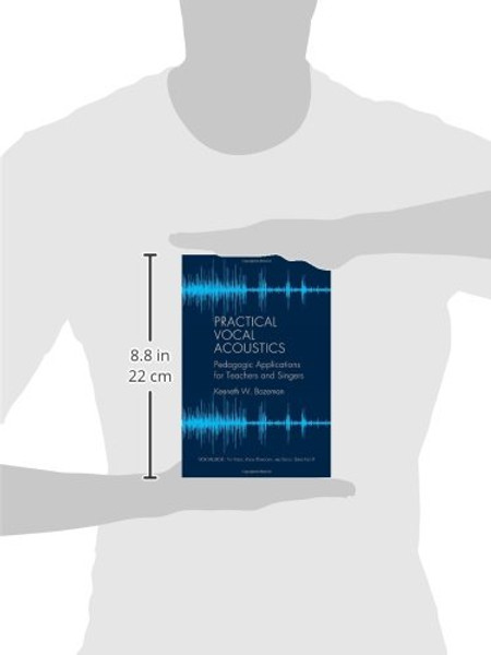 Practical Vocal Acoustics: Pedagogic Applications for Teachers and Singers. (Vox Musicae: the Voice, Vocal Pedagogy, and Song)