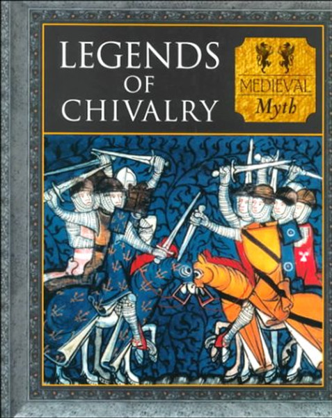 Legends of Chivalry: Medieval Myth (Myth and Mankind)