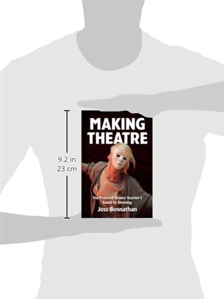 Making Theatre: The Frazzled Drama Teacher's Guide to Devising