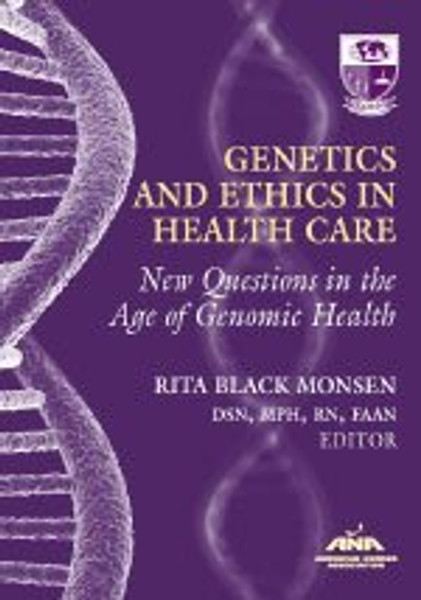 Genetics and Ethics in Health Care: New Questions in the Age of Genomics Health (American Nurses Association)