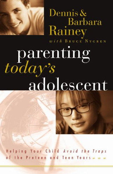 Parenting Today's Adolescent Helping Your Child Avoid The Traps Of The Preteen And Teen Years