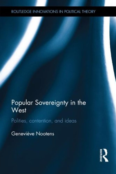 Popular Sovereignty in the West: Polities, Contention, and Ideas (Routledge Innovations in Political Theory)