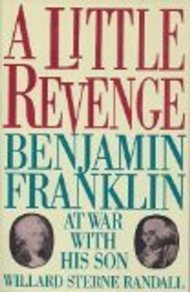 A Little Revenge: Benjamin Franklin at War With His Son