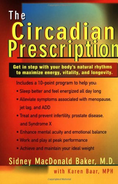 The Circadian Prescription: Get Step w/ your Body's Natural Rhythms Maximize Energy Vitality Longevity