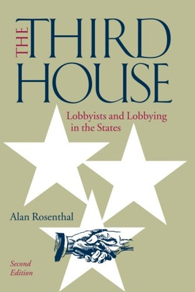 The Third House: Lobbyists and Lobbying In the States, 2nd Edition