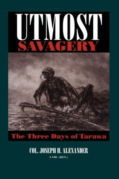 Utmost Savagery: The Three Days of Tarawa