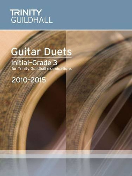 Guitar Duets Initial-Grade 3 2010-2015 (Trinity Guildhall Guitar Examination Pieces & Exercises 2010-2015)