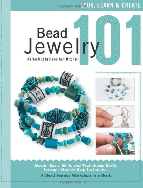 Bead Jewelry 101: Master Basic Skills and Techniques Easily through Step-by-Step Instruction
