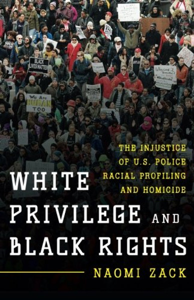 White Privilege and Black Rights: The Injustice of U.S. Police Racial Profiling and Homicide