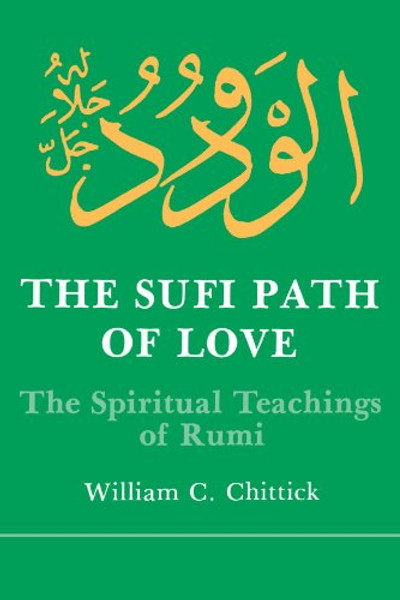 The Sufi Path of Love: The Spiritual Teachings of Rumi (Suny Series in Islamic Spirituality) (Suny Series, Islamic Spirituality)