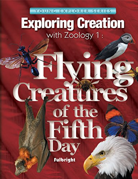 Zoology 1: Flying Creatures of the Fifth Day (Young Explorer (Apologia Educational Ministries))