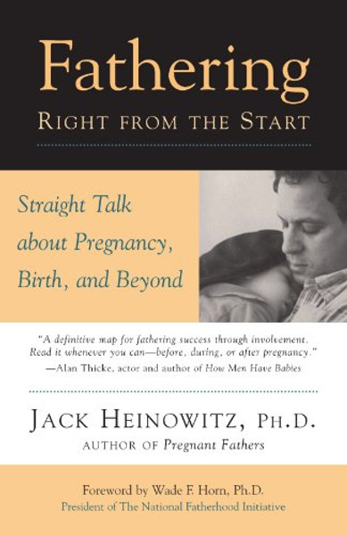 Fathering Right from the Start: Straight Talk About Pregnancy, Birth, and Beyond (Pregnant Fathers)