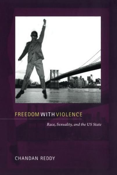 Freedom with Violence: Race, Sexuality, and the US State (Perverse Modernities: A Series Edited by Jack Halberstam and Lisa Lowe)