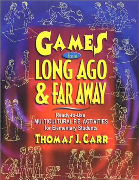 Games from Long Ago & Far Away: Ready-To-Use Mulitcultural P.E. Activities for Elementary Students