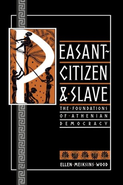 Peasant-Citizen and Slave: The Foundations of Athenian Democracy