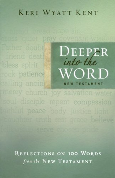 Deeper into the Word: Reflections on 100 Words From the New Testament