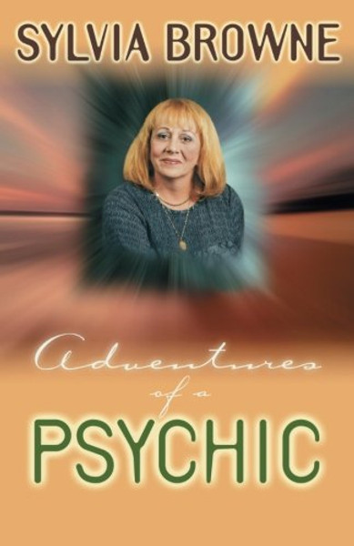 Adventures of a Psychic: A Fascinating and Inspiring True-Life Story of One of America's Most Successful Clairvoyants