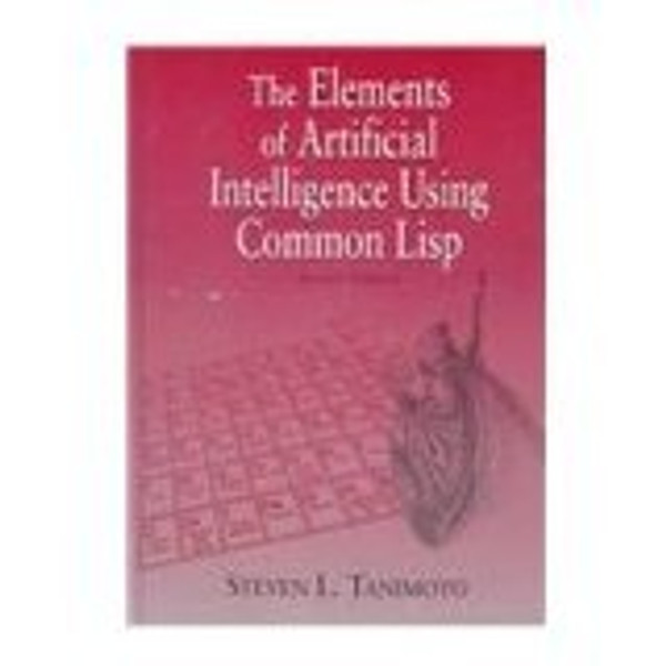 The Elements of Artificial Intelligence Using Common Lisp