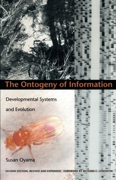 The Ontogeny of Information: Developmental Systems and Evolution (Science and Cultural Theory)