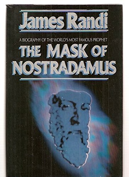 The Mask of Nostradamus: A Biography of the World's Most Famous Prophet