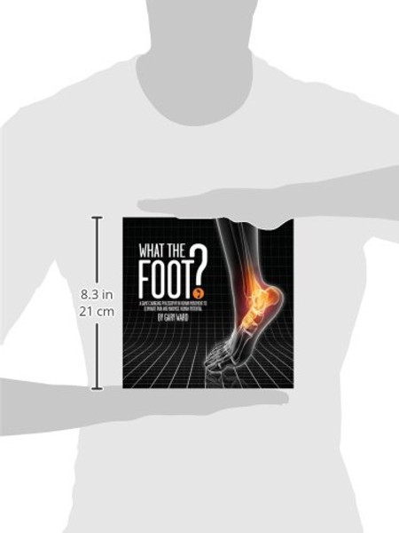 What the Foot?: A Game-Changing Philosophy in Human Movement to Eliminate Pain and Maximise Human Potential