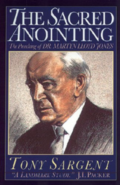 The Sacred Anointing: The Preaching of Dr. Martyn Lloyd-Jones