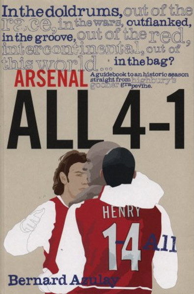 Arsenal All 4-1: A Guidebook to an Historic Season Straight from Highbury's Gooner Grapevine