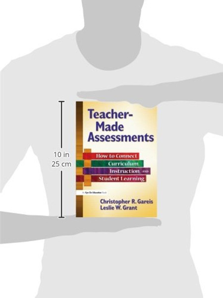 Teacher-Made Assessments: How to Connect Curriculum, Instruction, and Student Learning