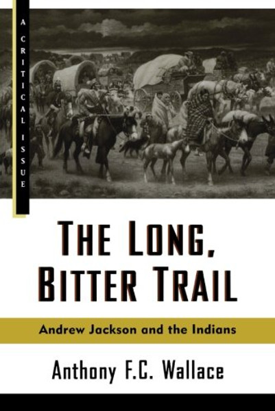 The Long, Bitter Trail: Andrew Jackson and the Indians (Hill and Wang Critical Issues)