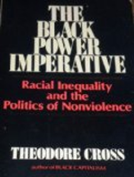 Black Power Imperative: Racial Inequality and the Politics of Nonviolence