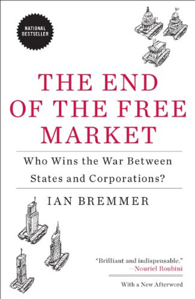 The End of the Free Market: Who Wins the War Between States and Corporations?