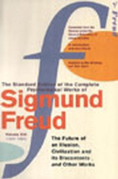 The Complete Psychological Works of Sigmund Freud:  The Future of an Illusion  ,  Civilization an