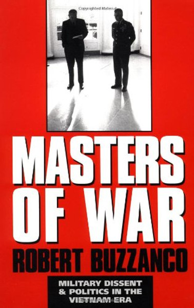 Masters of War: Military Dissent and Politics in the Vietnam Era