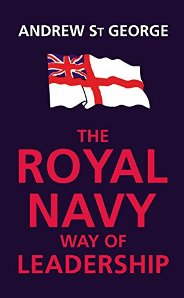 The Royal Navy Way of Leadership: Managing is Doing Things Right. Leadership is Doing the Right Thing