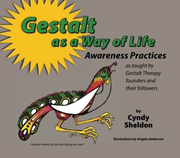 Gestalt As A Way of Life: Awareness Practices: as taught by Gestalt Therapy founders and their followers