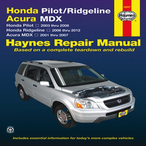 Honda Pilot/Ridgeline, Acura MDX: Honda Pilot 2003 thru 2008, Honda Ridgeline 2006 thru 2012, Acura MDX 2001 thru 2007 (Haynes Repair Manual)